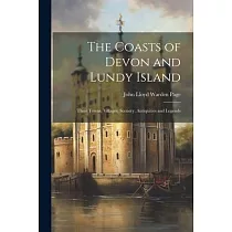 The Coasts of Devon and Lundy Island; Their Towns， Villages， Scenery， Antiquities and Legends