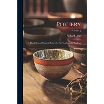 Pottery; a Hand─book of Practical Pottery for art Teachers and Students; Volume 2