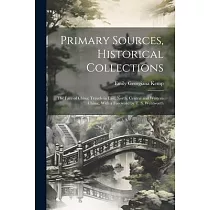 Primary Sources， Historical Collections： The Face of China; Travels in East， North， Central and Western China;， With a Foreword by T. S. Wentworth