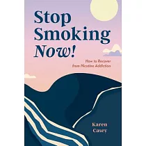 Stop Smoking Now!： How to Recover from Nicotine Addiction