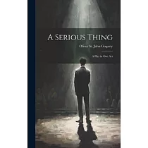 A Serious Thing： A Play in one Act