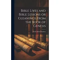 Bible Lives and Bible Lessons or Gleanings From the Book of Genesis