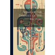 Some of the Diseases of the Rectum，