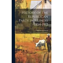 History of the Republican Party in Illinois 1854─1912