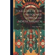 Folk─Lore of the Musquakie Indians of North America