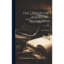 The Library of American Biography; Volume IX