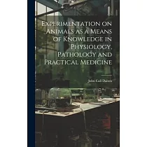 Experimentation on Animals as a Means of Knowledge in Physiology， Pathology and Practical Medicine