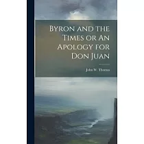 Byron and the Times or An Apology for Don Juan