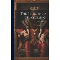 The Betrothed of Wyoming： An Historical Tale