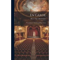 En Garde： Comédie en 3 Actes： Comédie en 3 Actes