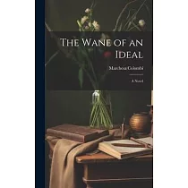 The Wane of an Ideal; A Novel