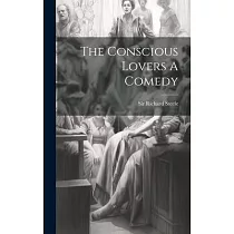 The Conscious Lovers A Comedy