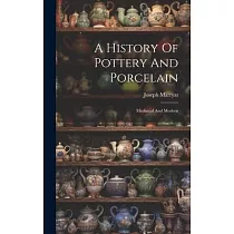 A History Of Pottery And Porcelain： Mediæval And Modern