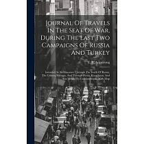Journal Of Travels In The Seat Of War， During The Last Two Campaigns Of Russia And Turkey： Intended As An Itinearary Through The South Of Russia， The