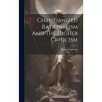 Christianized Rationalism And The Higher Criticism