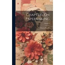 Chapters On Papermaking; Volume 4
