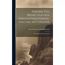 Theorie Des Menschlichen Erkenntnissvermögens Und Metaphysik： Bd. Darstellung Der Metaphysik