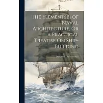 The Elements[!] of Naval Architecture， Or a Practical Treatise On Ship─Building