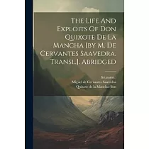 The Life And Exploits Of Don Quixote De La Mancha [by M. De Cervantes Saavedra. Transl.]. Abridged