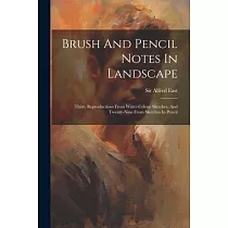 Brush And Pencil Notes In Landscape： Thirty Reproductions From Water─colour Sketches， And Twenty─nine From Sketches In Pencil