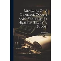 Memoirs Of A General Count Rapp， Written By Himself [ed. By A. Bulos]
