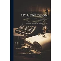 My Confession; Dogmatic Theology; My Religion; On Life