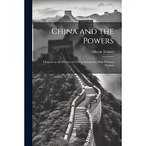 China and the Powers; Chapters in the History of Chinese Intercourse With Western Nations