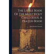 The Little Book Of The Most Holy Child Jesus. A Prayer─book