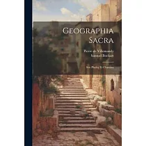Geographia Sacra： Seu Phaleg Et Chanaan