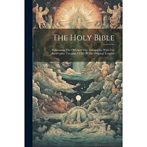 The Holy Bible： Containing The Old And New Testaments， With The Apocrypha： Translated Out Of The Original Tongues