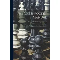 The Chess Pocket Manual： A Pocket─guide For Beginners And Advanced Players