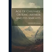 Age Of Chilvary Or King Arthur And His Knights