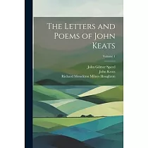 The Letters and Poems of John Keats; Volume 1