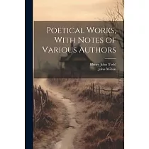 Poetical Works， With Notes of Various Authors