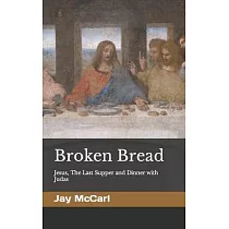 Broken Bread： Jesus， The Last Supper and Dinner with Judas