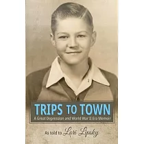 Trips to Town： A Great Depression and World War II Era Memoir