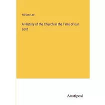 A History of the Church in the Time of our Lord