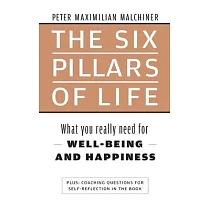 The six pillars of life： What you really need for WELL─BEING ─ AND HAPPINESS