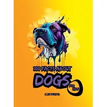 100 facts about Dogs for Kids： A compilation of shocking fun facts about Dogs