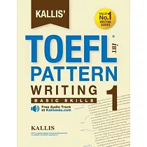 KALLIS’ iBT TOEFL Pattern Writing 1： Basic Skills