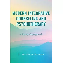 Modern Integrative Psychotherapy and Counseling： A Step─By─Step Approach