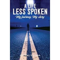 A Life Less Spoken： My Journey， My Story