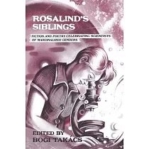 Rosalind’s Siblings： Fiction and Poetry Celebrating Scientists of Marginalized Genders