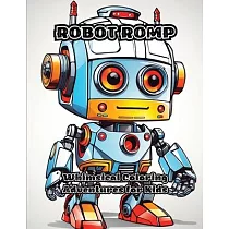 Robot Romp： Whimsical Coloring Adventures for Kids