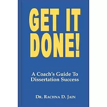 Get it Done! A Coach’s Guide to Dissertation Success