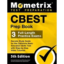 CBEST Prep Book ─ 3 Full─Length Practice Exams， Secrets Study Guide for the California Basic Education Skills Test with Step─By─Step Video Tutorials：