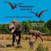 Dinosaurs Kids Book： Great Way for Kids to Meet the Dinosaurs