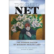 The Third Net： The Hidden System of Migrant Health Care