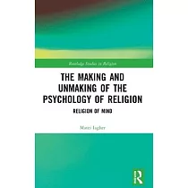 The Making and Unmaking of the Psychology of Religion： Religion of Mind