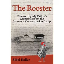 The Rooster： Discovering My Father’s Memories from the Jasenovac Concentration Camp